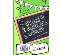 Come è andata oggi? - Libro per bambini: Alla scoperta delle proprie emozioni e dell'amor proprio, per acquisire autostima e valori come amicizia e gratitudine