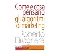 Come e cosa pensano gli algoritmi di marketing