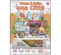 Come è fatta una città. Libri per conoscere. Ediz. illustrata
