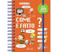 Come è fatto? Piccoli curiosi. Ediz. a colori