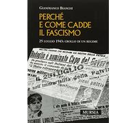 Come e perché cadde il fascismo. 25 luglio 1943: crollo di un regime