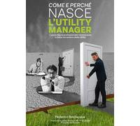 Come e perché nasce l'Utility Manager. L'unica figura professionale riconosciuta in Italia nel settore delle Utility