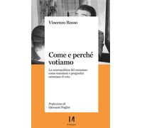 Come e perché votiamo. La neuropolitica del consenso: come emozio