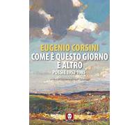 Come è questo giorno e altro. Poesie 1952-1985