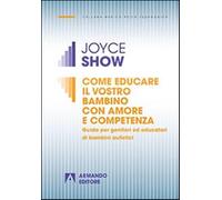 Come educare il vostro bambino con amore e competenza. Guida per genitori ...