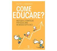 Come educare? Metodi e strategie per educare in modo efficace