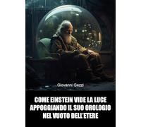 Come Einstein vide la luce appoggiando il suo orologio nel vuoto dell'etere