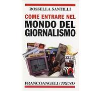 Come entrare nel mondo del giornalismo. Le attitudini richieste, le scuole da frequentare, le specializzazioni e le possibilità del mercato dei media