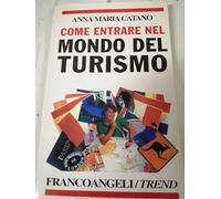 Come entrare nel mondo del turismo. I profili professionali, i percorsi formativi, le attitudini richieste