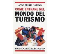 Come entrare nel mondo del turismo. I profili professionali, i percorsi formativi, le attitudini richieste