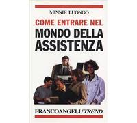 Come entrare nel mondo dell'assistenza. Le varie possibilità nel pubblico e nel privato, i corsi e le scuole, le attitudini necessarie, le reali opportunità di lavor