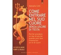 Come entrare nel suo cuore senza uscire di testa. Perché prendere un due di picche quando puoi far innamorare un re di cuori?