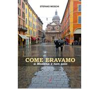 Come eravamo a Modena e non solo - [Edizioni Artestampa]