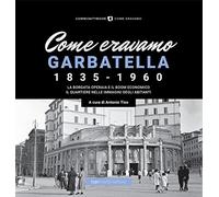 Come eravamo. Garbatella 1835-1960. Ediz. illustrata - Tiso A. (cur.)