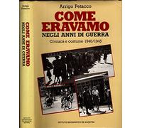 Come eravamo negli anni di guerra. Cronaca e costume (1940-1945)