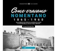 Come eravamo. Nomentano 1865-1960. Ediz. illustrata