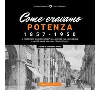 Come eravamo. Potenza 1857-1950. Ediz. illustrata