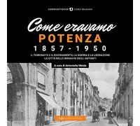 Come eravamo. Potenza 1857-1950. Ediz. illustrata