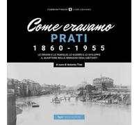 Come eravamo. Prati 1860-1955. Ediz. illustrata