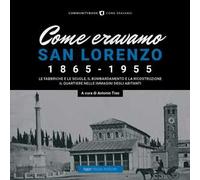 Come eravamo. San Lorenzo 1870-1950. Ediz. illustrata