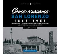Come eravamo. San Lorenzo 1870-1950. Ediz. illustrata