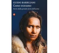 Come eravamo. Storie dalla grande storia dell'uomo
