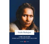 Come eravamo. Storie dalla grande storia dell'uomo - Barbujani Guido