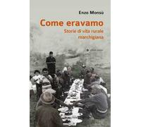 Come eravamo. Storie di vita rurale marchigiana