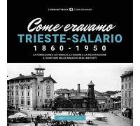 Come eravamo. Trieste-Salario 1860-1950. Ediz. illustrata