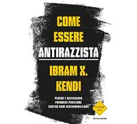 Come essere antirazzista. Perché è necessario prendere posizione contro ogni discriminazione