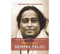 Come essere sempre felici