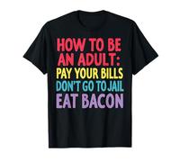Come Essere Un Adulto Divertente Bacon Lover Humor Maglietta