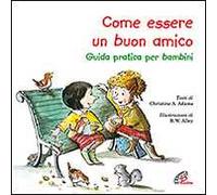 Come essere un buon amico. Guida pratica per bambini