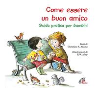 Come essere un buon amico. Guida pratica per bambini