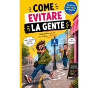 Come evitare la gente: La guida definitiva per introversi, misantropi e persone che hanno solo bisogno di pace