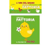 Come fa in fattoria. L'ora del bagno. Bagnetto sonoro. Ediz. a colori