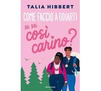 Come faccio a odiarti se sei così carino? - Hibbert Talia