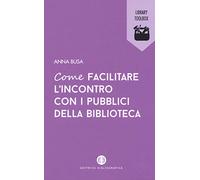 Come facilitare l'incontro con i pubblici della biblioteca