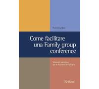 Come facilitare una family group conference. Manuale operativo per le riunioni di famiglia