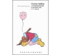 Come fallire completamente la propria vita in 11 lezioni