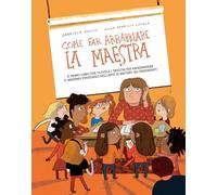 Come far arrabbiare la maestra. Il primo libro che vi svela i trucchi per raggiungere il massimo punteggio nell'arte di irritare gli insegnanti. Ediz. a colori
