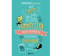 Come far finta di essere un fumettista professionista e diventarlo davvero. Guida pratica al mondo editoriale