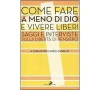 Come fare a meno di Dio e vivere liberi. Saggi e interviste sulla libertà di pensiero