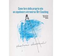 Come fare della propria vita un capolavoro attraverso l'art coaching