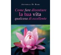 Come fare diventare la tua vita qualcosa di eccellente