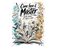 Come fare il Master: Guida chiara per ragazzi e adulti
