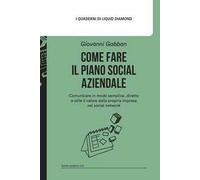 Come fare il piano social aziendale. Comunicare in modo semplice, diretto e utile il valore della propria impresa nei social network. Con Modello di piano social aziendale