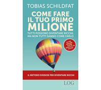 Come fare il tuo primo milione. Tutti possono diventare ricchi, ma non tut...