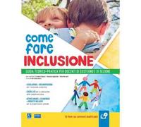Come fare inclusione. Guida teorico-pratica per docenti di sostegno e di sezione. Con CD-ROM