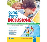 Come fare inclusione. Guida teorico-pratica per docenti di sostegno e di sezione. Con CD-ROM